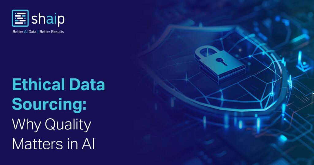Ethical Data Sourcing: Why Quality Matters in AI