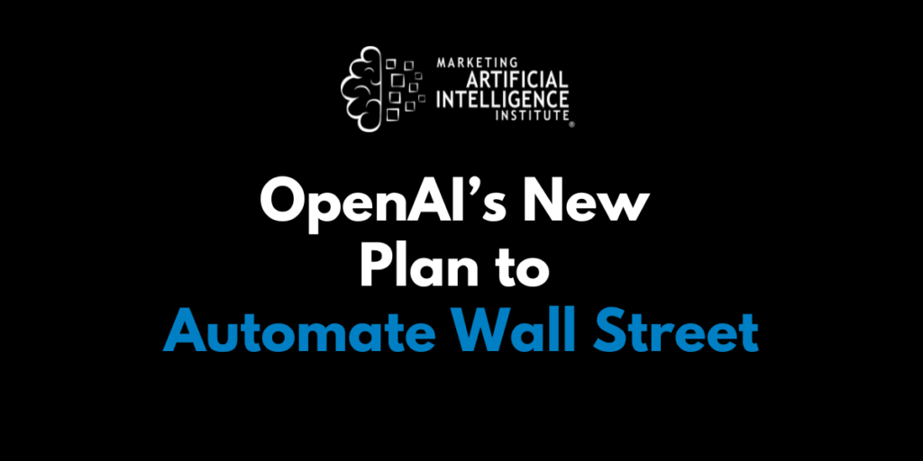 OpenAI’s New Plan to Automate Wall Street