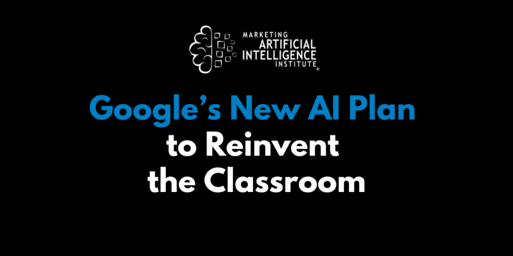 Google’s New AI Plan to Reinvent the Classroom