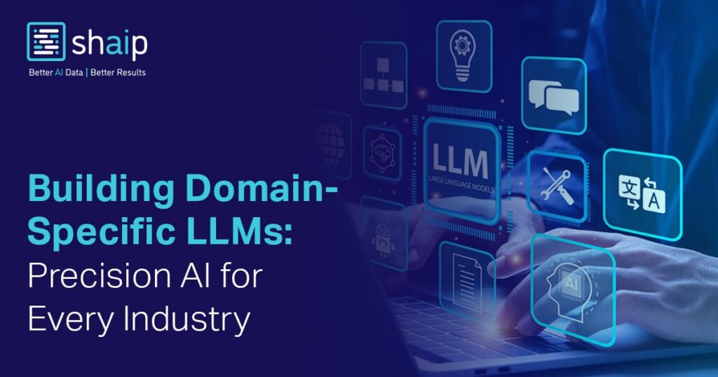 Building Domain-Specific LLMs | Shaip