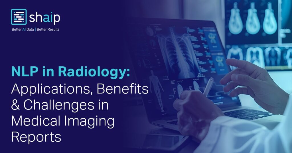 NLP in Radiology: Applications, Benefits & Challenges in Medical Imaging Reports