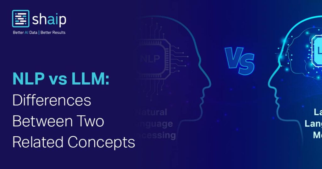NLP vs LLM: Key Differences & Real-World Examples
