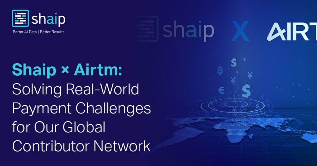 Why Shaip Chose Airtm: Faster, Fairer Global Payments for Contributors
