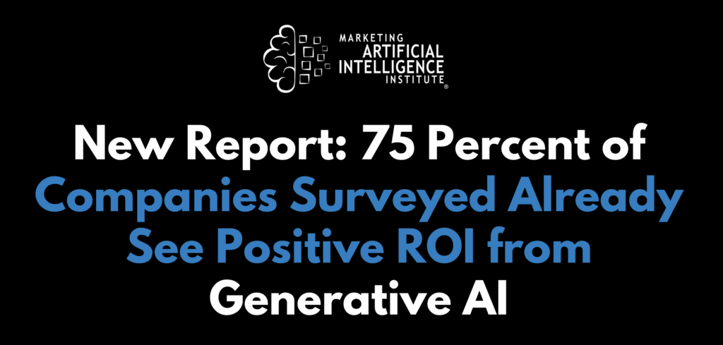 75 Percent of Companies Surveyed Already See Positive ROI from Generative AI