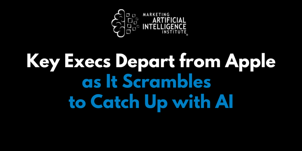 Key Execs Depart from Apple as It Scrambles to Catch Up with AI