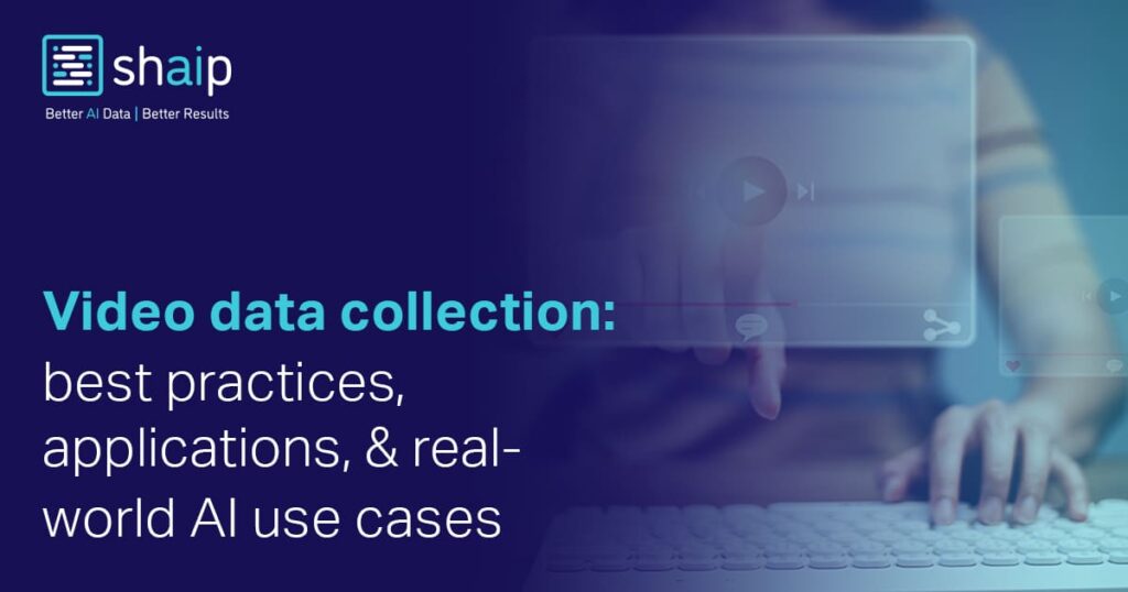 Video Data Collection: Best Practices, Challenges & AI Use Cases